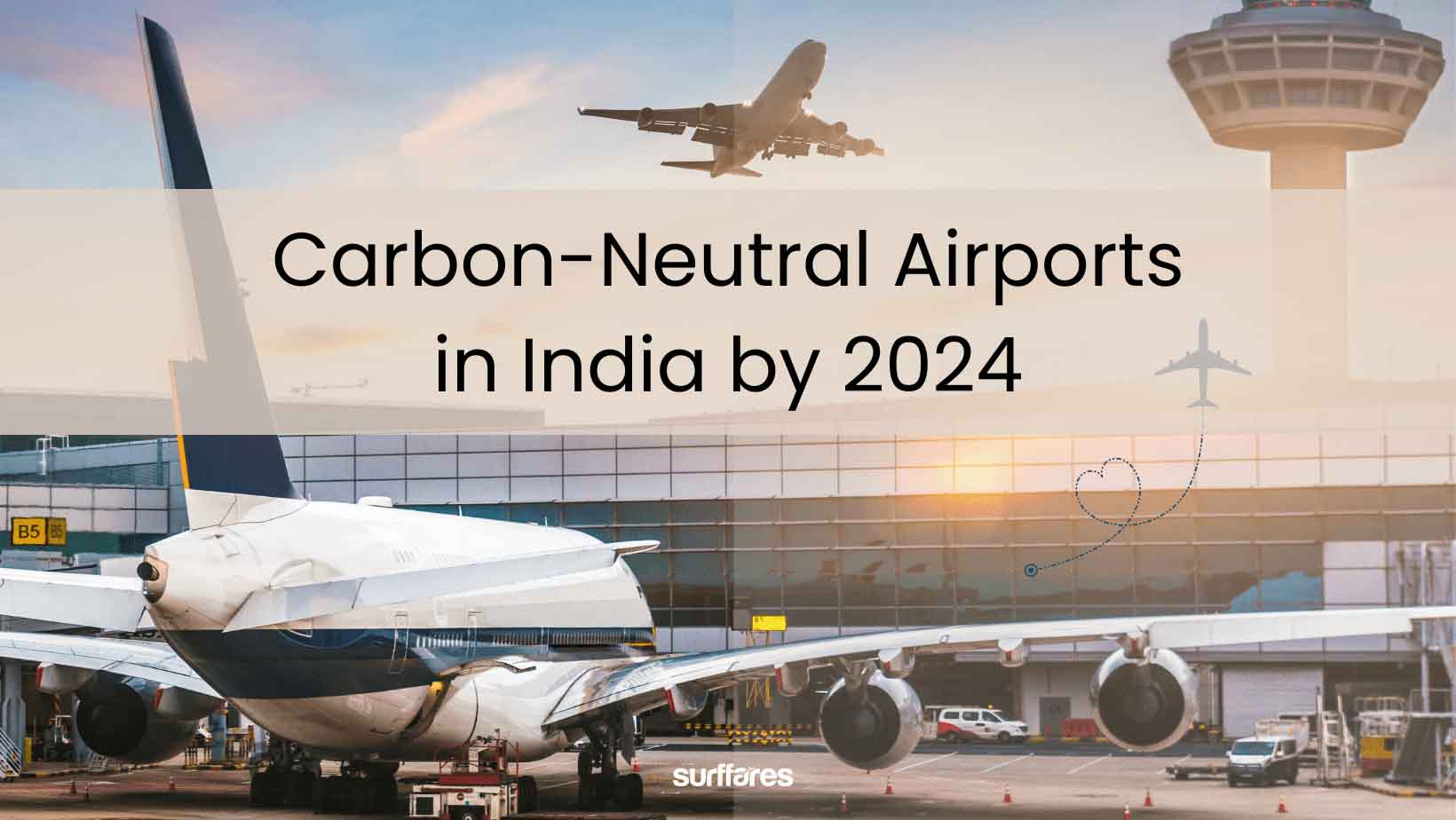 More Than 90 Carbon-Neutral Airports In India By 2024 - Surffares