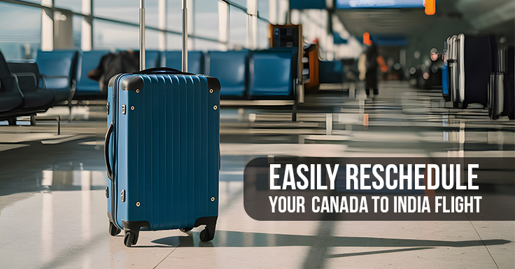 Easily Reschedule canada to india flight